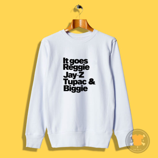 It Goes Reggie Jay Z Tupac and Biggie Sweatshirt