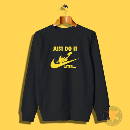 Just Do it Later Pikachu Pokemon Sweatshirt