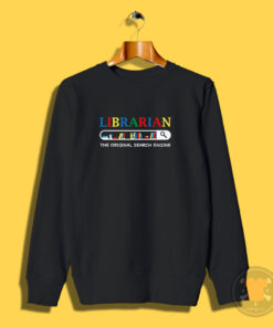 Librarian The Original Search Engine Sweatshirt