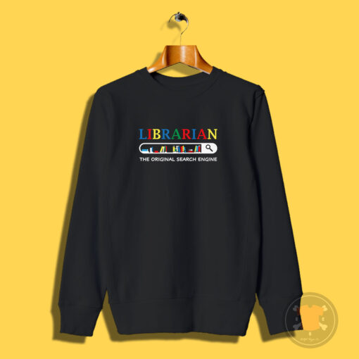 Librarian The Original Search Engine Sweatshirt