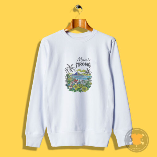 Maui Strong Fundraiser Wildfires On Maui Sweatshirt