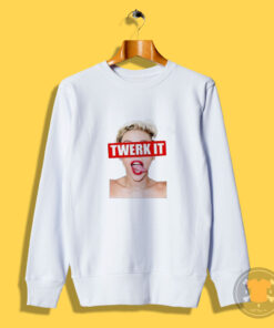 Miley Cyrus Twerk It Funny Sweatshirt