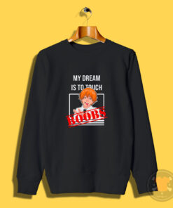 My Dream Is To Touch Boobs Denji Chainsaw Sweatshirt