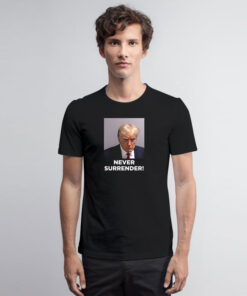 Never Surrender Trump Mugshot T Shirt