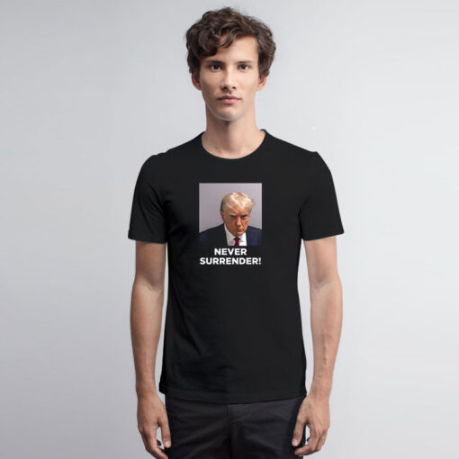 Never Surrender Trump Mugshot T Shirt