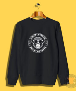 Not My Circus Monkeys Funny Monkey Animal Sweatshirt