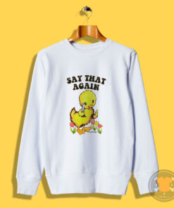 Say That Again Duckling Sweatshirt