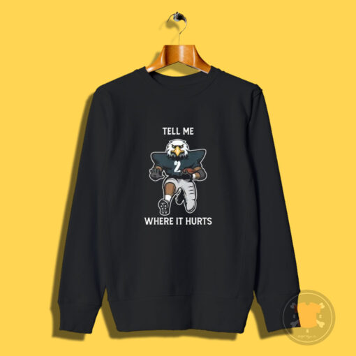 Tell Me Where It Hurts Jalen Hurts Sweatshirt