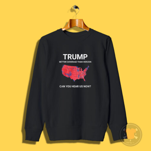 Trump Better Coverage Than Verizone Sweatshirt