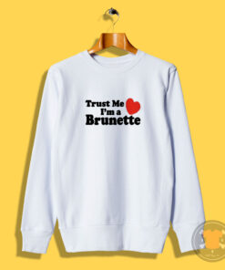 Trust me i'm a Brunette Sweatshirt