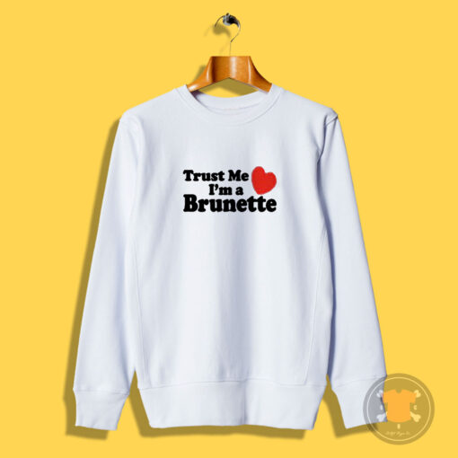 Trust me i'm a Brunette Sweatshirt