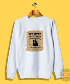 Wanted Dead and Alive Schrodinger's Cat Sweatshirt