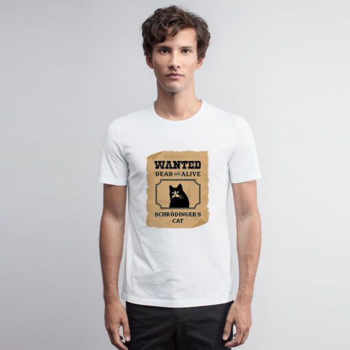 Wanted Dead and Alive Schrodinger's Cat T Shirt