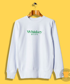 Whiskey Helps Sweatshirt