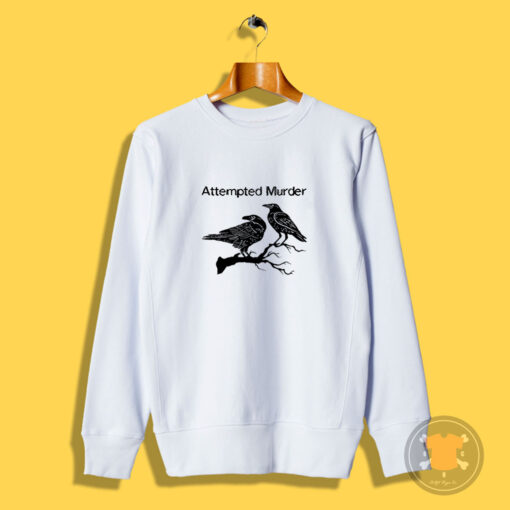 Attempted Murder Two Crows Sweatshirt