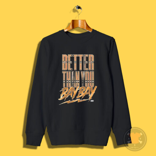 Better Than You Bay Bay Sweatshirt