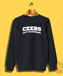 Ceebs Can't Be Bothered Sweatshirt