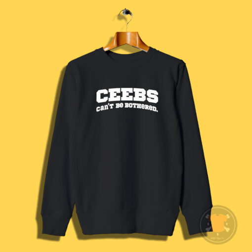 Ceebs Can't Be Bothered Sweatshirt