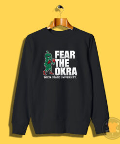 Delta State University Fear The Okra Sweatshirt