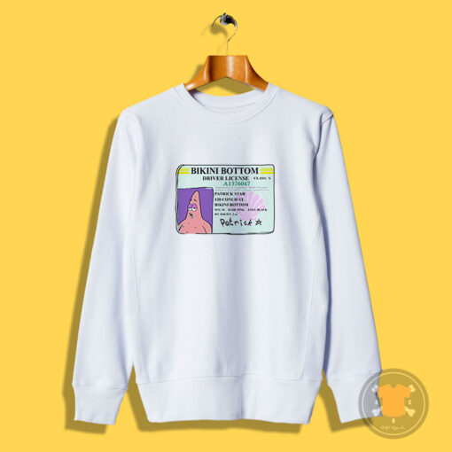 Patrick Star Bikini Bottom Driver License Sweatshirt