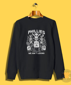 Phillies World Series We Ain’t Losing Sweatshirt