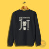 She Wants Justin Timberlake Sweatshirt