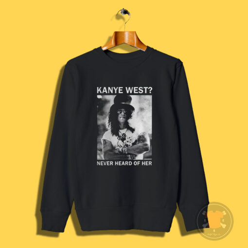 Slash Kanye West Never Heard Of Her Sweatshirt