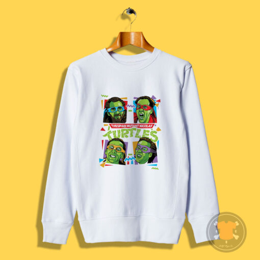 Thespian Mutant Nicolas Turtles Nicolas Cage Sweatshirt