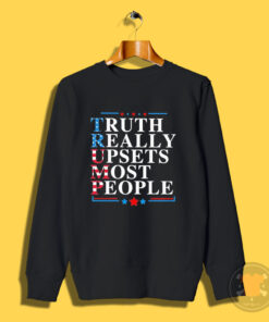 Truth Really Upsets Most People Sweatshirt