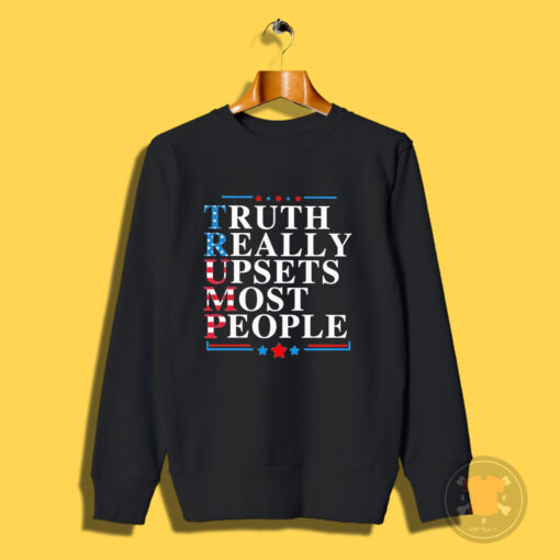 Truth Really Upsets Most People Sweatshirt