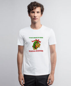 I’m Not Immune To These Seasonal Splendors T Shirt