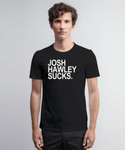 Josh Hawley Sucks T Shirt