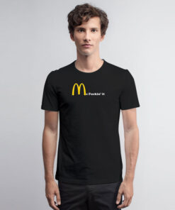 Mc fuckin' It McDonald T Shirt