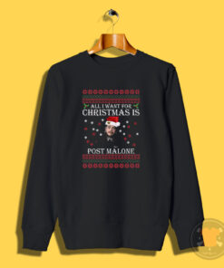 All I Want For Christmas Is Post Malone Sweatshirt