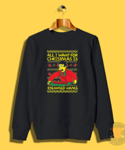 All I Want For Christmas Is Steamed Hams Sweatshirt