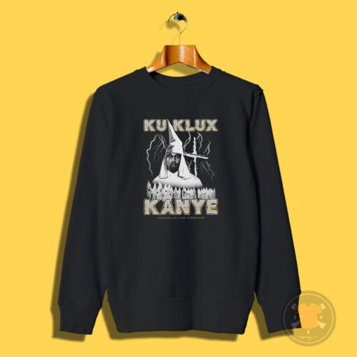 Assholes Live Forever Ku Klux Kanye Sweatshirt