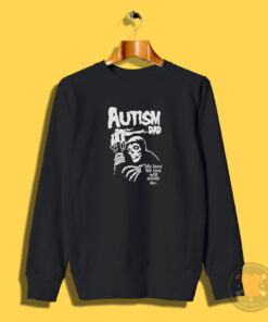 Autism Dad My Love For You Will Never Die Sweatshirt