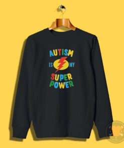 Autism Is My Super Power Sweatshirt