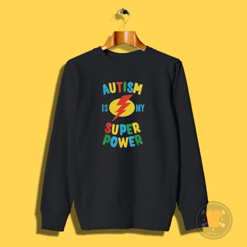 Autism Is My Super Power Sweatshirt