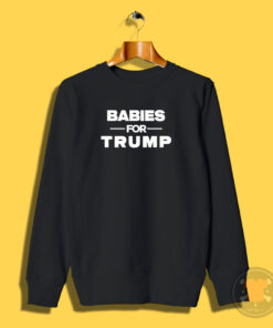 Babies For Trump Sweatshirt