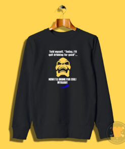 Bad Skeletor Told Myself Today I'll Quit Drinking Sweatshirt