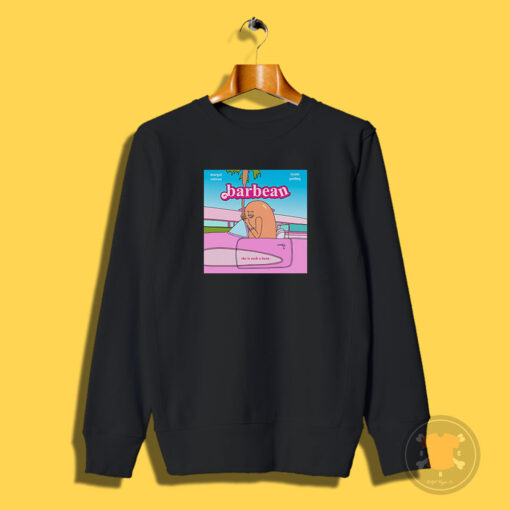 Barbean She Is Such A Bean Barbie Meme Sweatshirt