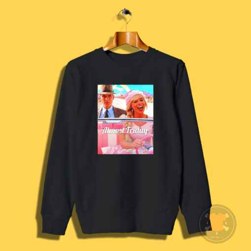 Barbenheimer Barbie Almost Friday Sweatshirt