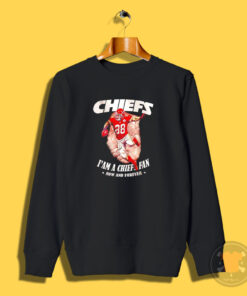 Chiefs I’m A Chiefs Fan Now And Forever Sweatshirt