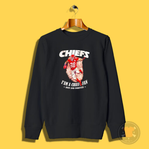 Chiefs I’m A Chiefs Fan Now And Forever Sweatshirt