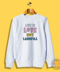 Chris Martin Live In Love Not Landfill Sweatshirt