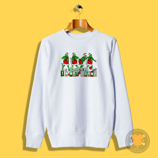 Christmas That’s It I’m Not Going Sweatshirt