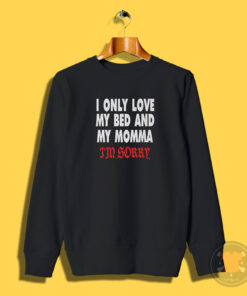 Drake I Only Love My Bed And My Momma Sweatshirt