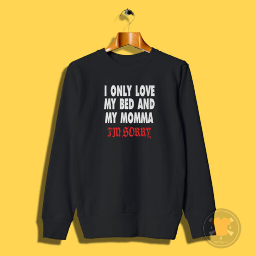 Drake I Only Love My Bed And My Momma Sweatshirt