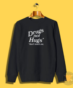 Drugs Not Hugs Don’t Touch Me Sweatshirt